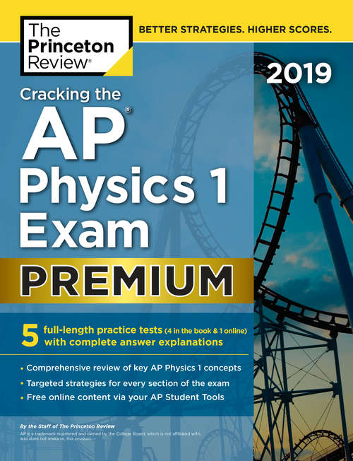Book cover of Cracking the AP Physics 1 Exam 2019, Premium Edition: 5 Practice Tests + Complete Content Review (College Test Preparation)