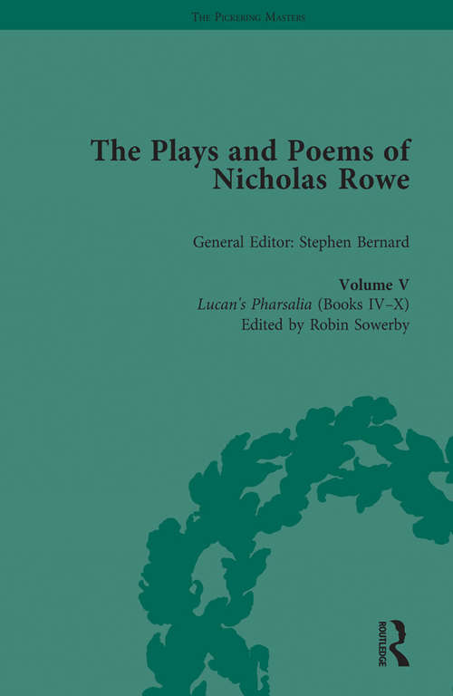 Book cover of The Plays and Poems of Nicholas Rowe, Volume V: Lucan’s Pharsalia (Books IV-X) (The Pickering Masters)