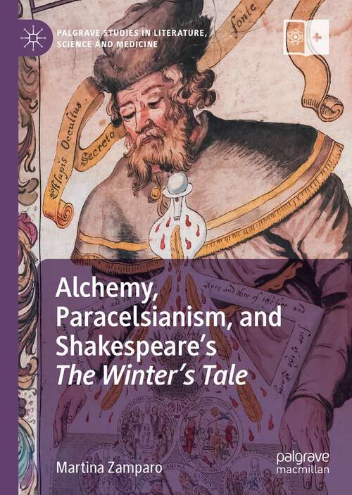 Book cover of Alchemy, Paracelsianism, and Shakespeare’s The Winter’s Tale (1st ed. 2022) (Palgrave Studies in Literature, Science and Medicine)