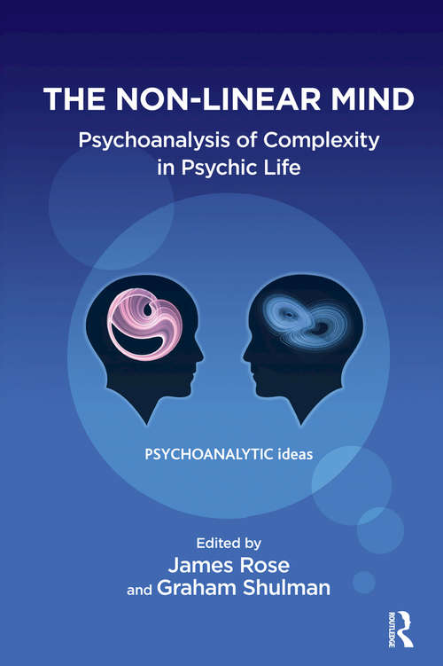 The Non-Linear Mind: Psychoanalysis of Complexity in Psychic Life (The\psychoanalytic Ideas Ser.)
