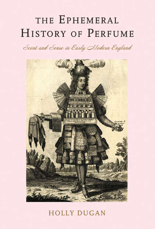 Book cover of The Ephemeral History of Perfume: Scent and Sense in Early Modern England