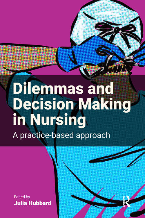 Book cover of Dilemmas and Decision Making in Nursing: A Practice-based Approach (1)