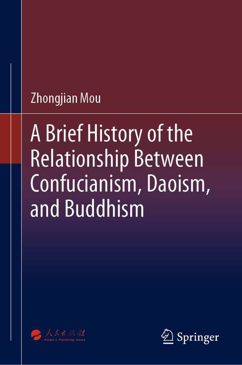 Book cover of A Brief History of the Relationship Between Confucianism, Daoism, and Buddhism (1st ed. 2023)