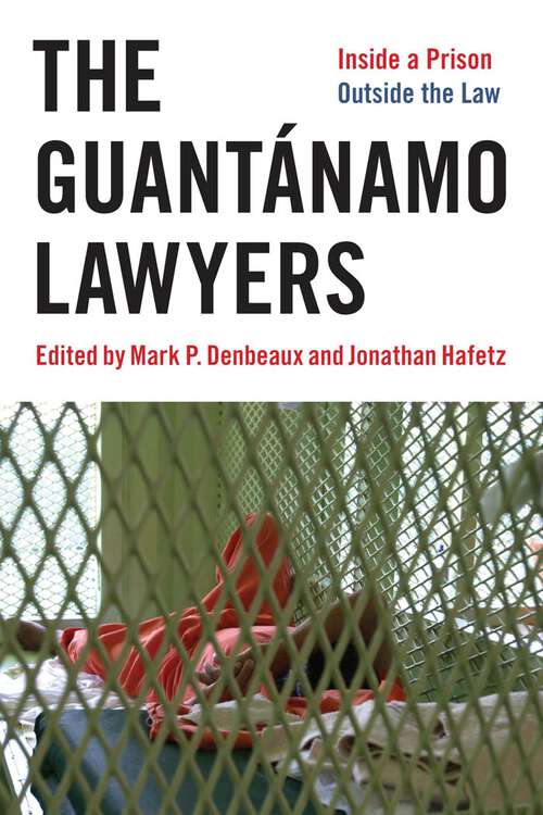 Book cover of The Guantánamo Lawyers: Inside a Prison Outside the Law