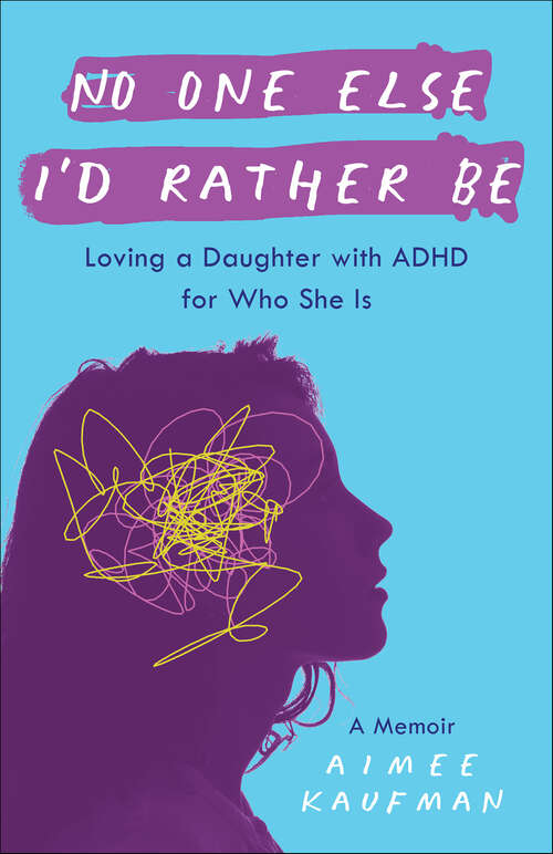 Book cover of No One Else I'd Rather Be: Loving a Daughter with ADHD for Who She Is
