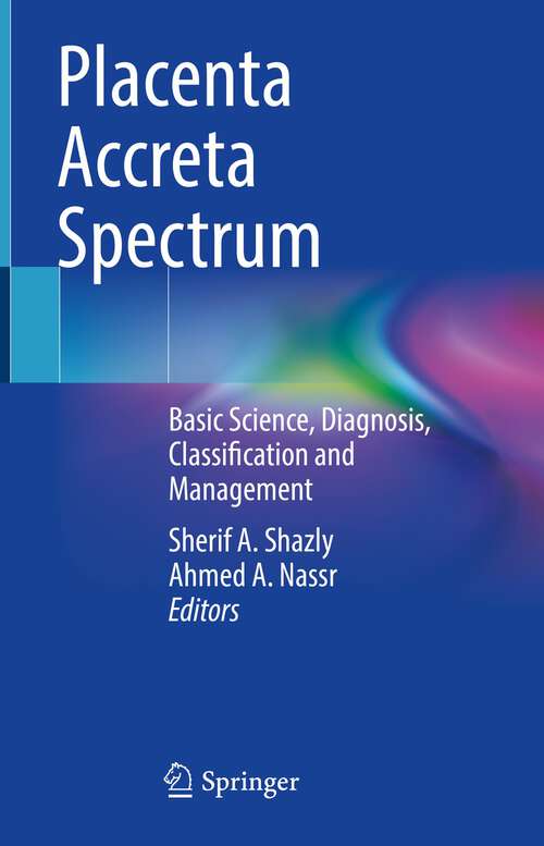 Book cover of Placenta Accreta Spectrum: Basic Science, Diagnosis, Classification and Management (1st ed. 2023)