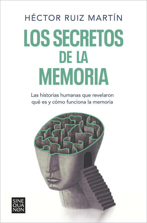 Los secretos de la memoria: Las historias humanas que revelaron qué es y cómo funciona la memoria
