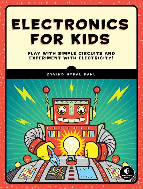 Book cover of Electronics for Kids: Play with Simple Circuits and Experiment with Electricity!