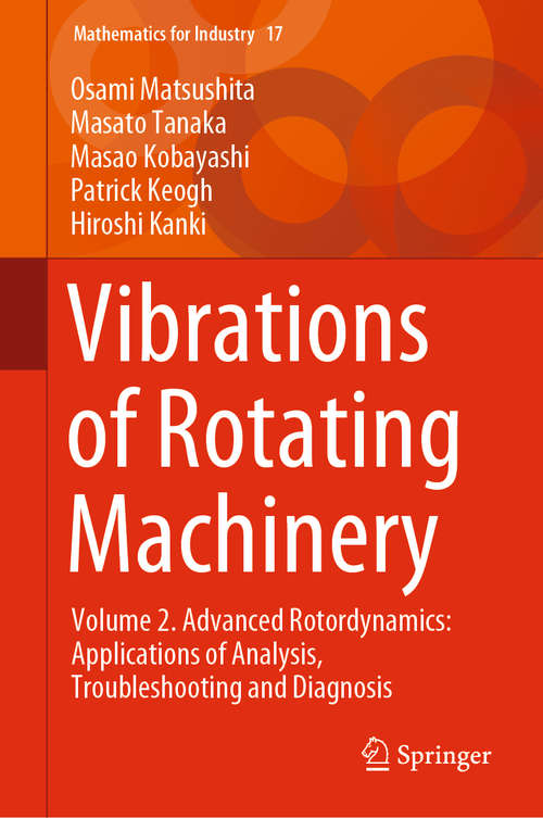 Book cover of Vibrations of Rotating Machinery: Volume 2. Advanced Rotordynamics: Applications of Analysis, Troubleshooting and Diagnosis (1st ed. 2019) (Mathematics for Industry #16)