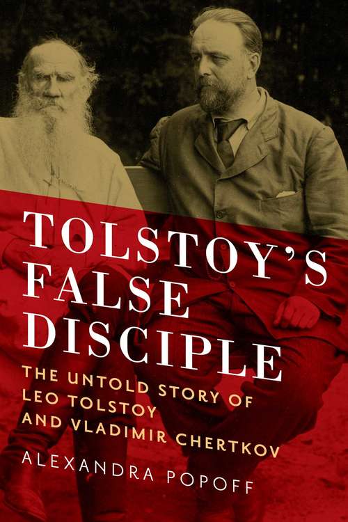 Book cover of Tolstoy's False Disciple: The Untold Story of Leo Tolstoy and Vladimir Chertkov