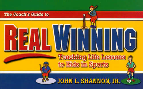 Book cover of The Coach's Guide to Real Winning: Teaching Life Lessons to Kids in Sports