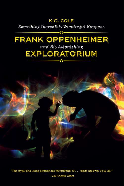 Book cover of Something Incredibly Wonderful Happens: Frank Oppenheimer and His Astonishing Exploratorium