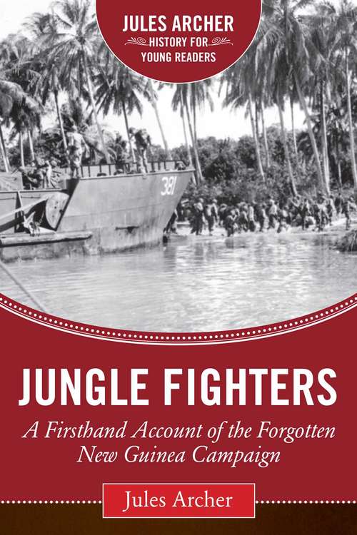 Book cover of Jungle Fighters: A Firsthand Account of the Forgotten New Guinea Campaign (Jules Archer History for Young Readers)