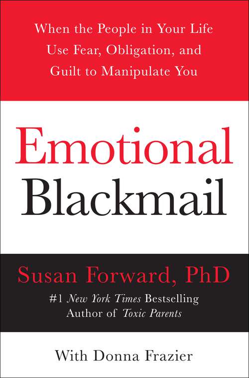 Book cover of Emotional Blackmail: When the People in Your Life Use Fear, Obligation, and Guilt to Manipulate You