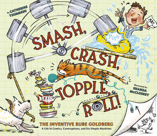 Book cover of Smash, Crash, Topple, Roll!: The Inventive Rube Goldberg—A Life in Comics, Contraptions, and Six Simple Machines