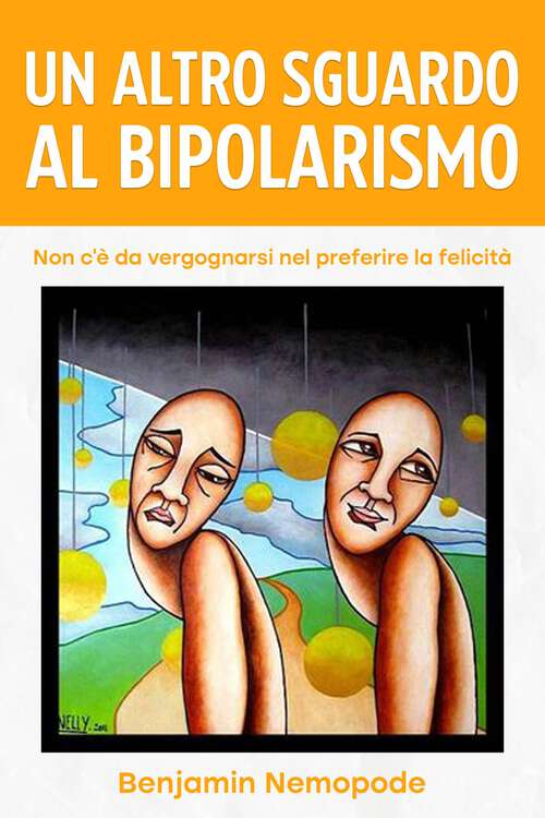 Book cover of Un altro sguardo al bipolarismo: Non c’è da vergognarsi nel preferire la felicità