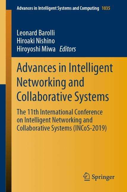 Advances in Intelligent Networking and Collaborative Systems: The 11th International Conference on Intelligent Networking and Collaborative Systems (INCoS-2019) (Advances in Intelligent Systems and Computing #1035)