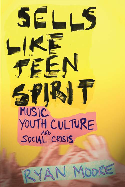Book cover of Sells like Teen Spirit: Music, Youth Culture, and Social Crisis
