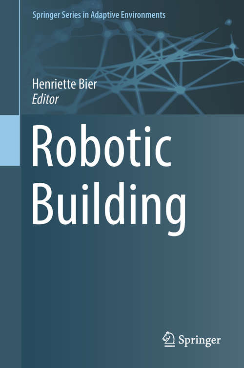Book cover of Robotic Building (1st ed. 2018) (Springer Series in Adaptive Environments)