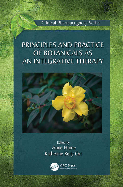 Principles and Practice of Botanicals as an Integrative Therapy (Clinical Pharmacognosy Ser.)