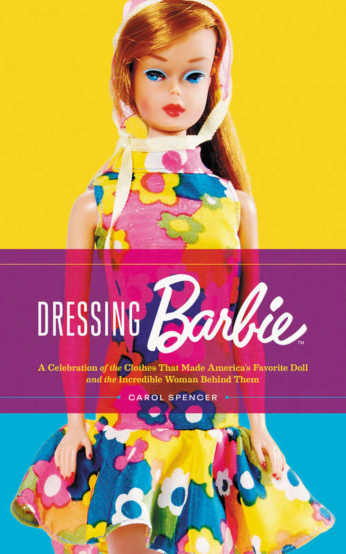 Book cover of Dressing Barbie: A Celebration of the Clothes That Made America&#8217;s Favorite Doll and the Incredible Woman Behind Them