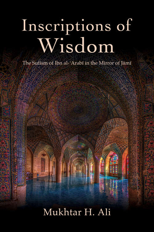 Book cover of Inscriptions of Wisdom: The Sufism of Ibn al-ʿArabī in the Mirror of Jāmī (SUNY series in Islam)