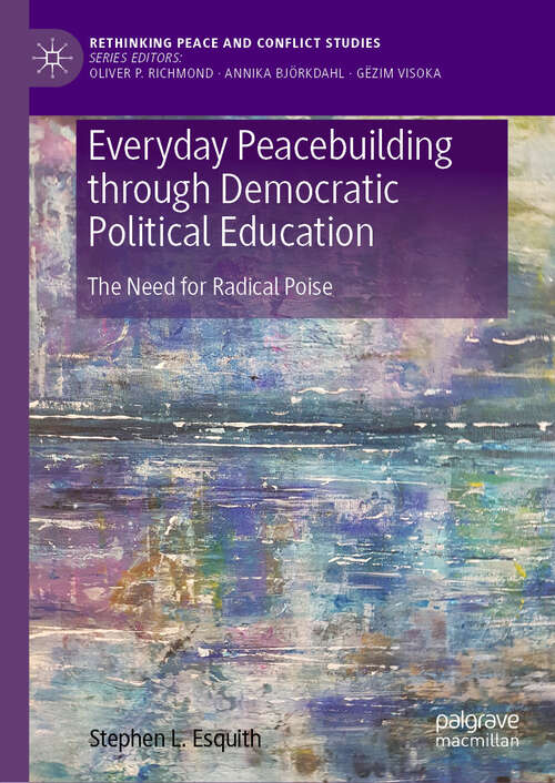 Book cover of Everyday Peacebuilding through Democratic Political Education: The Need for Radical Poise (Rethinking Peace and Conflict Studies)