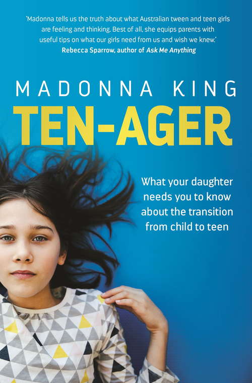 Book cover of Ten-ager: What your daughter needs you to know about the transition from child to teen