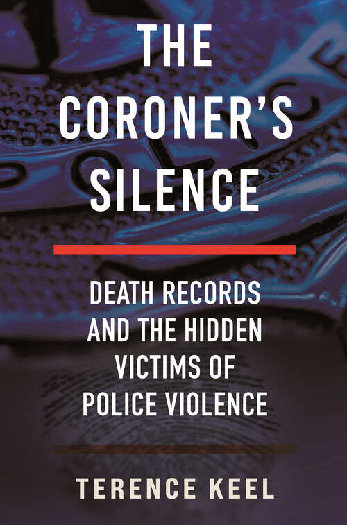 Book cover of The Coroner's Silence: Death Records and the Hidden Victims of Police Violence