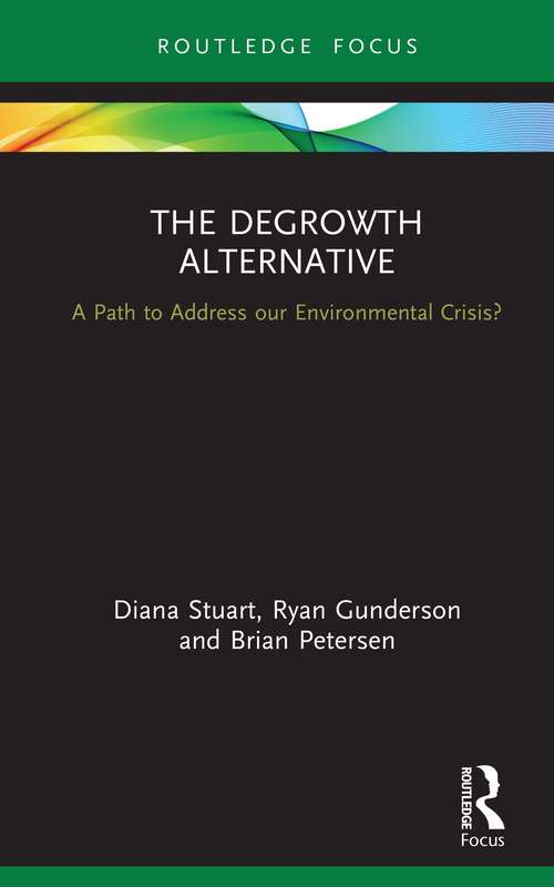 The Degrowth Alternative: A Path to Address our Environmental Crisis? (Routledge Studies in Ecological Economics)