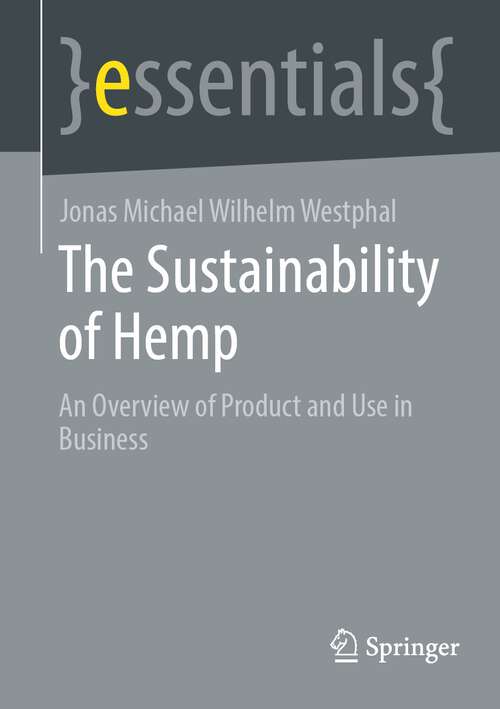 Book cover of The Sustainability of Hemp: An Overview of Product and Use in Business (1st ed. 2023) (essentials)