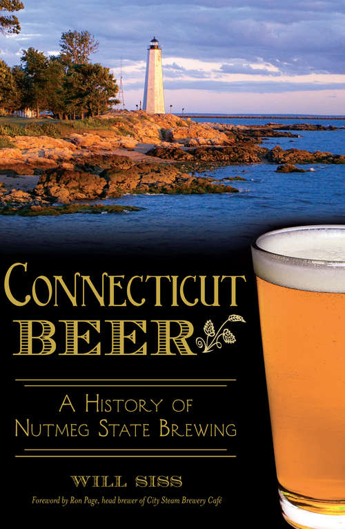Connecticut Beer: A History of Nutmeg State Brewing
