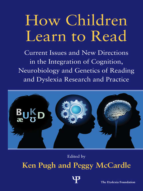 How Children Learn to Read: Current Issues and New Directions in the Integration of Cognition, Neurobiology and Genetics of Reading and Dyslexia Research and Practice (Extraordinary Brain Series)