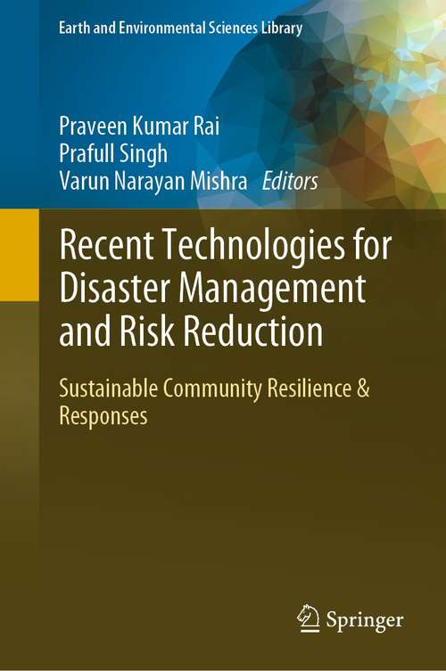 Recent Technologies for Disaster Management and Risk Reduction: Sustainable Community Resilience & Responses (Earth and Environmental Sciences Library)