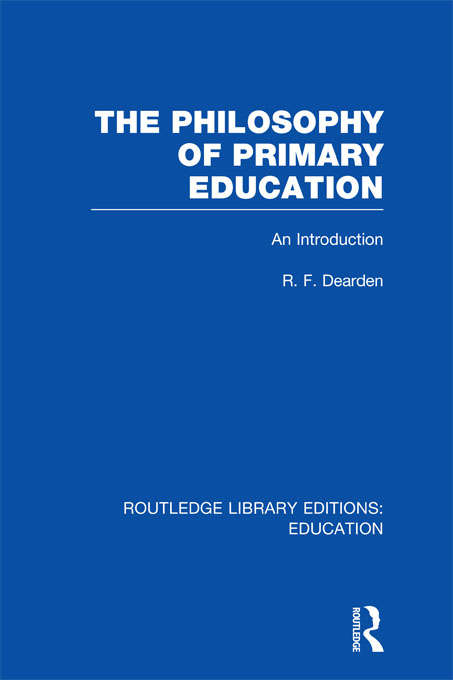 Book cover of The Philosophy of Primary Education: An Introduction (Routledge Library Editions: Education)