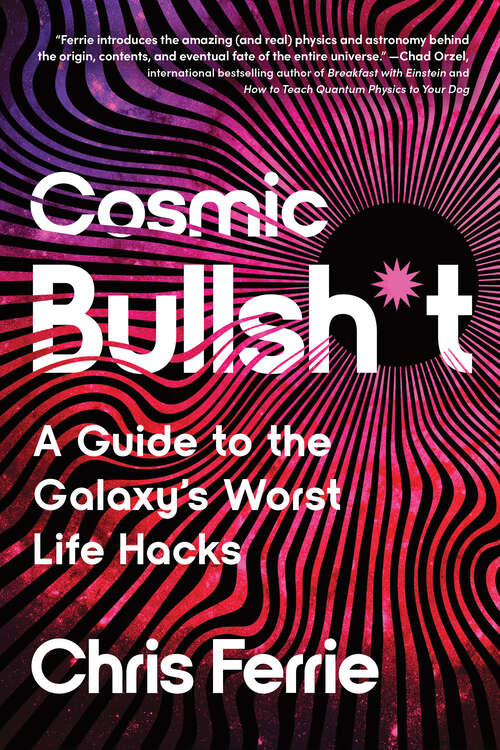 Book cover of Cosmic Bullsh*t: A Guide to the Galaxy's Worst Life Hacks