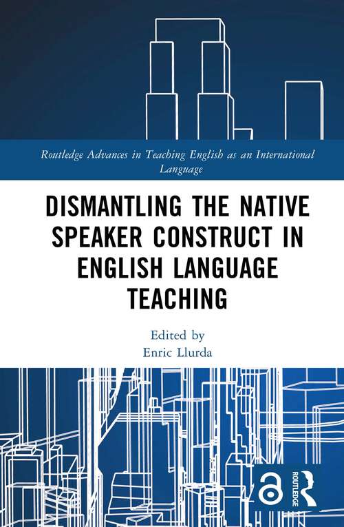 Book cover of Dismantling the Native Speaker Construct in English Language Teaching (1) (Routledge Advances in Teaching English as an International Language Series)