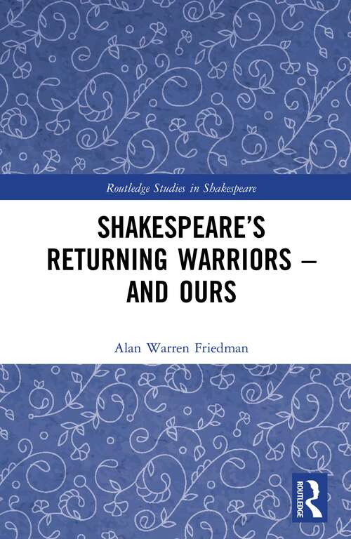Book cover of Shakespeare’s Returning Warriors – and Ours (Routledge Studies in Shakespeare)