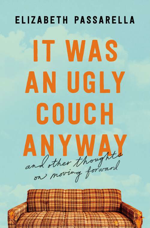 Book cover of It Was an Ugly Couch Anyway: And Other Thoughts on Moving Forward