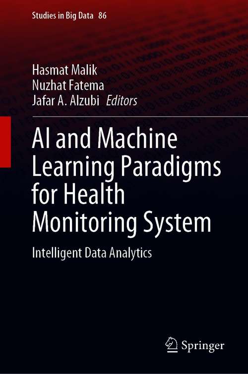 AI and Machine Learning Paradigms for Health Monitoring System: Intelligent Data Analytics (Studies in Big Data #86)