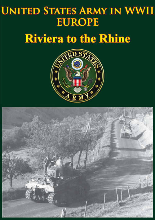United States Army in WWII - Europe - Riviera to the Rhine: [Illustrated Edition] (United States Army in WWII)