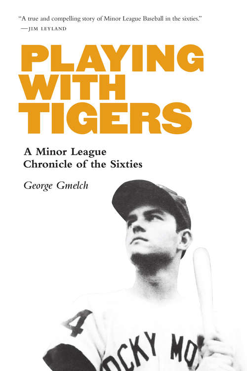 Book cover of Playing with Tigers: A Minor League Chronicle of the Sixties