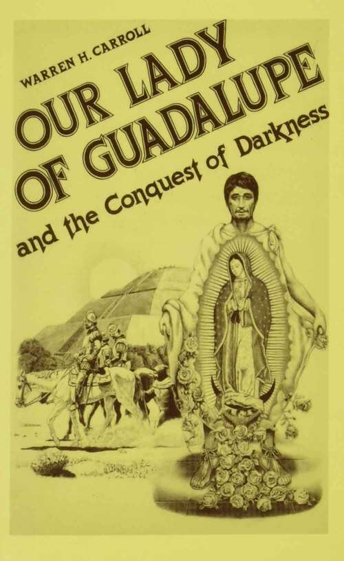 Book cover of Our Lady of Guadalupe: And the Conquest of Darkness