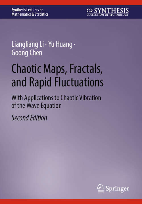 Book cover of Chaotic Maps, Fractals, and Rapid Fluctuations: With Applications to Chaotic Vibration of the Wave Equation (Second Edition 2025) (Synthesis Lectures on Mathematics & Statistics)
