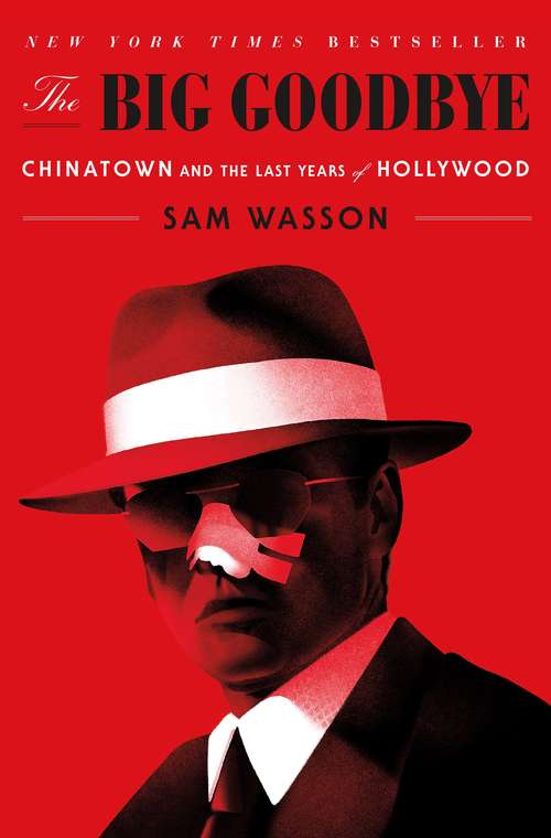 Book cover of The Big Goodbye: Chinatown and the Last Years of Hollywood