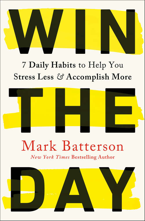 Book cover of Win the Day: 7 Daily Habits to Help You Stress Less & Accomplish More