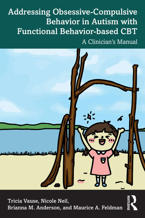 Book cover of Addressing Obsessive-Compulsive Behavior in Autism with Functional Behavior-based CBT: A Clinician's Manual (1)