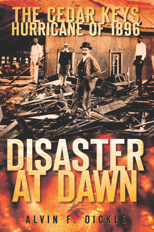 Book cover of Cedar Keys Hurricane of 1896, The: Disaster at Dawn