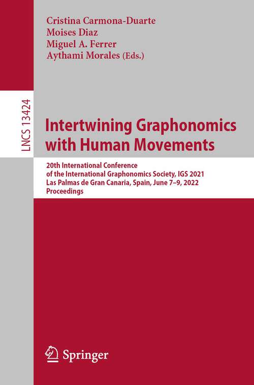 Book cover of Intertwining Graphonomics with Human Movements: 20th International Conference of the International Graphonomics Society, IGS 2021, Las Palmas de Gran Canaria, Spain, June 7-9, 2022, Proceedings (1st ed. 2022) (Lecture Notes in Computer Science #13424)