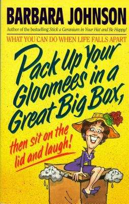 Book cover of Pack up Your Gloomies in a Great Big Box, Then Sit on the Lid and Laugh!